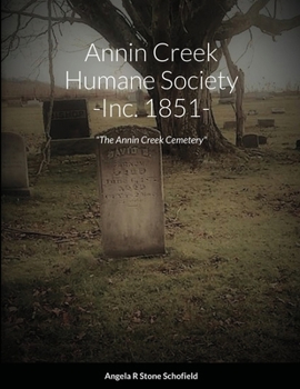 Annin Creek Humane Society ~ Inc. 1851~ Annin Creek, McKean Co., PA: "The Annin Creek Cemetery"