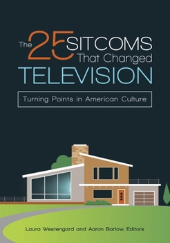 Hardcover The 25 Sitcoms That Changed Television: Turning Points in American Culture Book