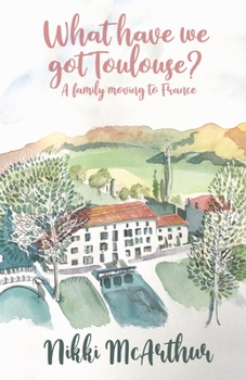 What have we got Toulouse: A family moving to France