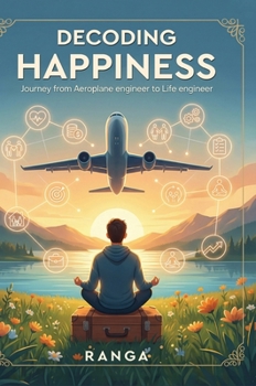Hardcover Decoding Happiness - Journey from Aeroplane Engineer to Life Engineer Book