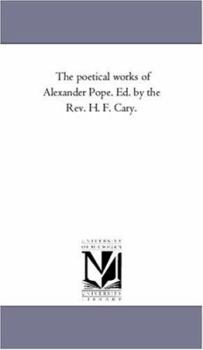 The poetical works of Alexander Pope. Ed. by the Rev. H. F. Cary.