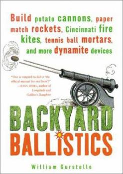 Paperback Backyard Ballistics: Build Potato Cannons, Paper Match Rockets, Cincinnati Fire Kites, Tennis Ball Mortars and More Dynamite Devices Book