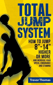 Paperback Total Jump System: How to Jump 8-14 Higher or More Book