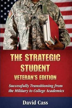 Paperback The Strategic Student: Veteran's Edition: Successfully Transitioning from the Military to College Academics Book