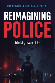 Paperback Reimagining Police: Privatizing Law and Order Book