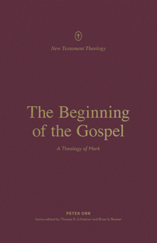 Paperback The Beginning of the Gospel: A Theology of Mark Book