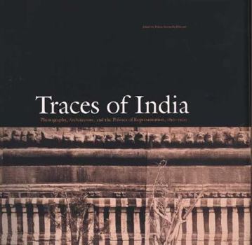 Hardcover Traces of India: Photography, Architecture, and the Politics of Representation, 1850-1900 Book