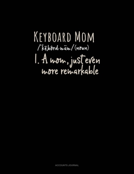 Paperback Keyboard Mom (Noun) 1.A Mom, Just Even More Remarkable: Accounts Journal Book