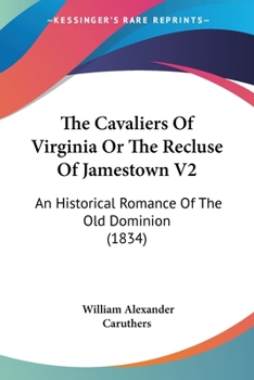 Cavaliers of Virginia; or, The Recluse of Jamestown. An Historical Romance of the Old Dominion