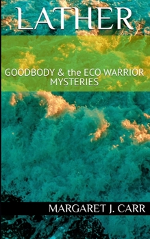 Paperback Lather: GOODBODY & the ECO WARRIOR MYSTERIES Book