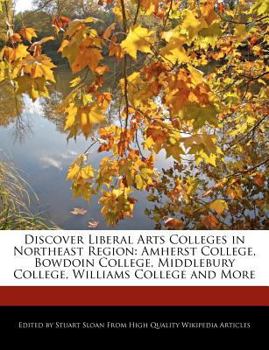 Paperback Discover Liberal Arts Colleges in Northeast Region: Amherst College, Bowdoin College, Middlebury College, Williams College and More Book
