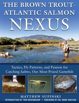 Hardcover The Brown Trout-Atlantic Salmon Nexus: Tactics, Fly Patterns, and the Passion for Catching Salmon, Our Most Prized Gamefish Book