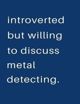 Paperback Introverted But Willing To Discuss Metal Detecting: Blank Notebook 8.5x11 100 pages Scrapbook Sketch NoteBook Book