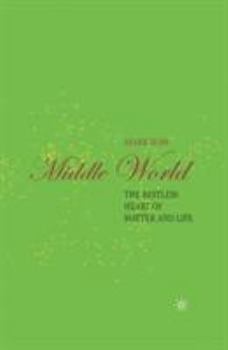 Hardcover Middle World: The Restless Heart of Matter and Life Book