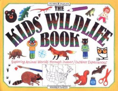 Paperback The Kids' Wildlife Book: Exploring Animal Worlds Through Indoor/Outdoor Experiences Book