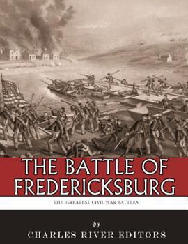 The Greatest Civil War Battles: The Battle of Fredericksburg