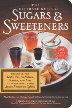 Paperback The Ultimate Guide to Sugars and Sweeteners: Discover the Taste, Use, Nutrition, Science, and Lore of Everything from Agave Nectar to Xylitol Book