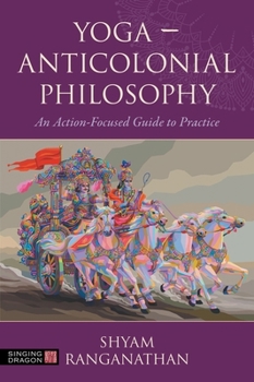 Paperback Yoga - Anticolonial Philosophy: An Action-Focused Guide to Practice Book