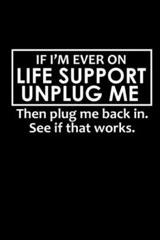 Paperback If I'm ever on Life support unplug me. Then plug me back in. See if it works.: Food Journal - Track your Meals - Eat clean and fit - Breakfast Lunch D Book