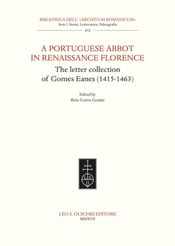A Portuguese Abbot in Renaissance Florence: The Letter Collection of Gomes Eanes (1415-1463)