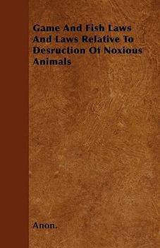 Paperback Game And Fish Laws And Laws Relative To Desruction Of Noxious Animals Book