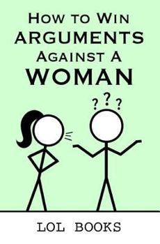 Paperback How to Win Arguments Against a Woman Book