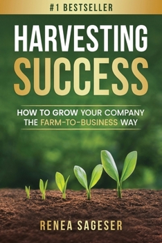 Paperback Harvesting Success: How to Grow Your Company the Farm-to-Business Way Book