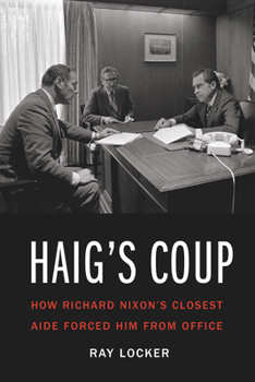 Hardcover Haig's Coup: How Richard Nixon's Closest Aide Forced Him from Office Book