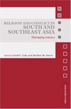 Hardcover Religion and Conflict in South and Southeast Asia: Disrupting Violence Book