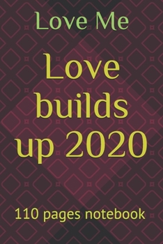 Paperback Love builds up 2020: 110 pages notebook, gift notebook, best notebook, love notebook,2020 best nots Book