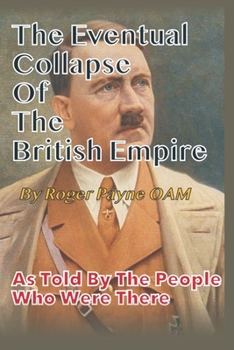 Paperback Eventual Collapse of The British Empire: True Short Stories from the Second World War as told by the people who were there Book