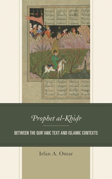 Hardcover Prophet al-Khidr: Between the Qur'anic Text and Islamic Contexts Book