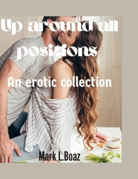 Paperback Up around all positions vol 1: An erotic collection [Large Print] Book