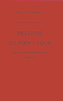 Hardcover Prelude to Point Four: American Technical Missions Overseas, 1838$1938 Book