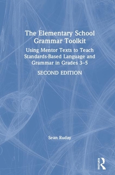 Hardcover The Elementary School Grammar Toolkit: Using Mentor Texts to Teach Standards-Based Language and Grammar in Grades 3-5 Book