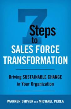 Hardcover 7 Steps to Sales Force Transformation: Driving Sustainable Change in Your Organization Book