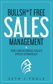 Paperback Bullsh*t Free Sales Management: & Crescendo Sales Pitch Strategy Book