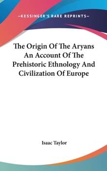 Hardcover The Origin Of The Aryans An Account Of The Prehistoric Ethnology And Civilization Of Europe Book