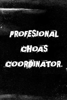 Paperback Professional Chaos Coordinator: Great Gift Idea With Funny Saying On Cover - Coworkers Notebook - 120 Pages, Lined Blank 6x9 - Employees, Clubs New .. Book