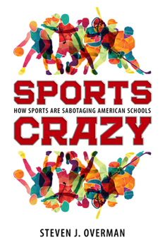 Paperback Sports Crazy: How Sports Are Sabotaging American Schools Book