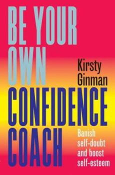 Paperback Be Your Own Confidence Coach: Banish Self-Doubt and Boost Self-Esteem Book