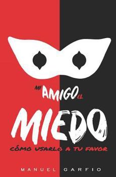 Paperback Mi Amigo El Miedo: Cómo Usarlo a Tu Favor [Spanish] Book