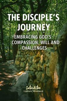 Paperback The Disciple's Journey - Embracing God's Compassion, Will and Challenges: Interactive Bible Learning - Learners' Workbook Book