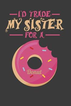 I'd Trade My Sister For A Donut: 100 handwriting paper Pages Large Big 6" x 9"  for school boys, girls, kids and pupils princess and prince