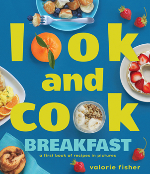 Hardcover Look and Cook Breakfast: A First Book of Recipes in Pictures Book