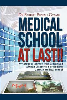 Paperback Medical School at Last!! My Arduous Journey from a Deprived African Village to a Prestigious German Medical School Book