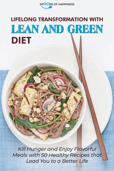 Paperback Lifelong Transformation with Lean and Green Diet: Kill Hunger and Enjoy Flavorful Meals with 50 Healthy Recipes that Lead You to a Better Life Book