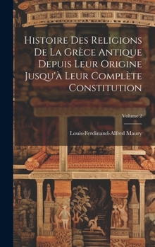 Hardcover Histoire Des Religions De La Grèce Antique Depuis Leur Origine Jusqu'à Leur Complète Constitution; Volume 2 [French] Book