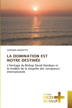 La Domination Est Notre Destinée (French Edition)