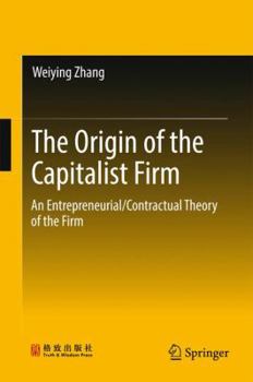 Hardcover The Origin of the Capitalist Firm: An Entrepreneurial/Contractual Theory of the Firm Book